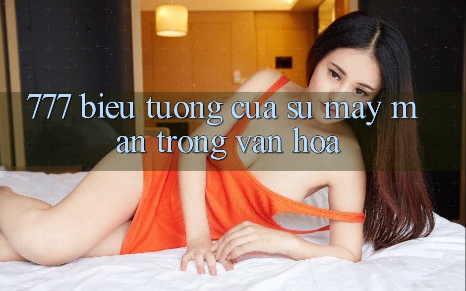 “777” – Biểu Tượng Của Sự May Mắn Trong Văn Hóa