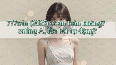 777win (2025) có an toàn không rating A, lừa bot tự động