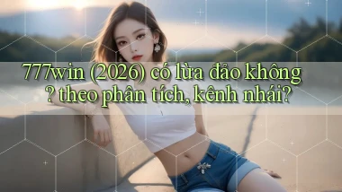 777win (2026) có lừa đảo không theo phân tích, kênh nhái