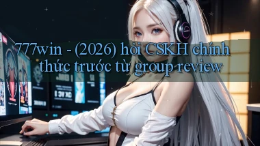 777win   (2026) hỏi CSKH chính thức trước từ group review