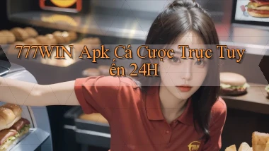 777win  apk cá cược trực tuyến 24h