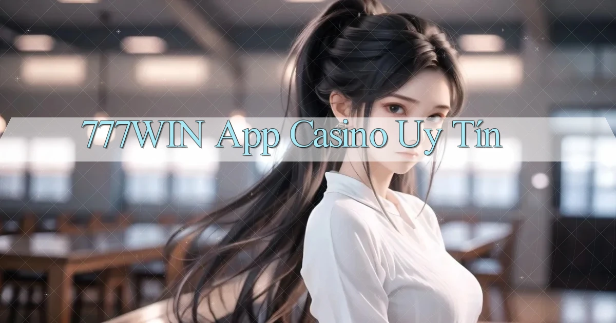 777win app casino uy tín