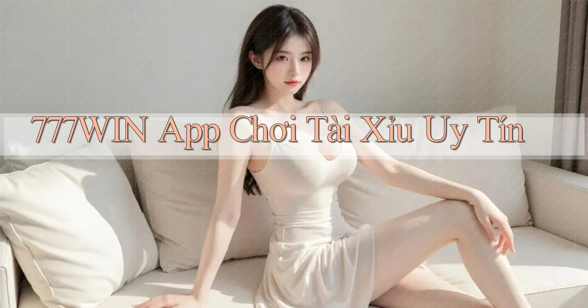 777win app chơi tài xỉu uy tín