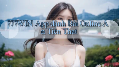 777win app đánh bài online an tiền that