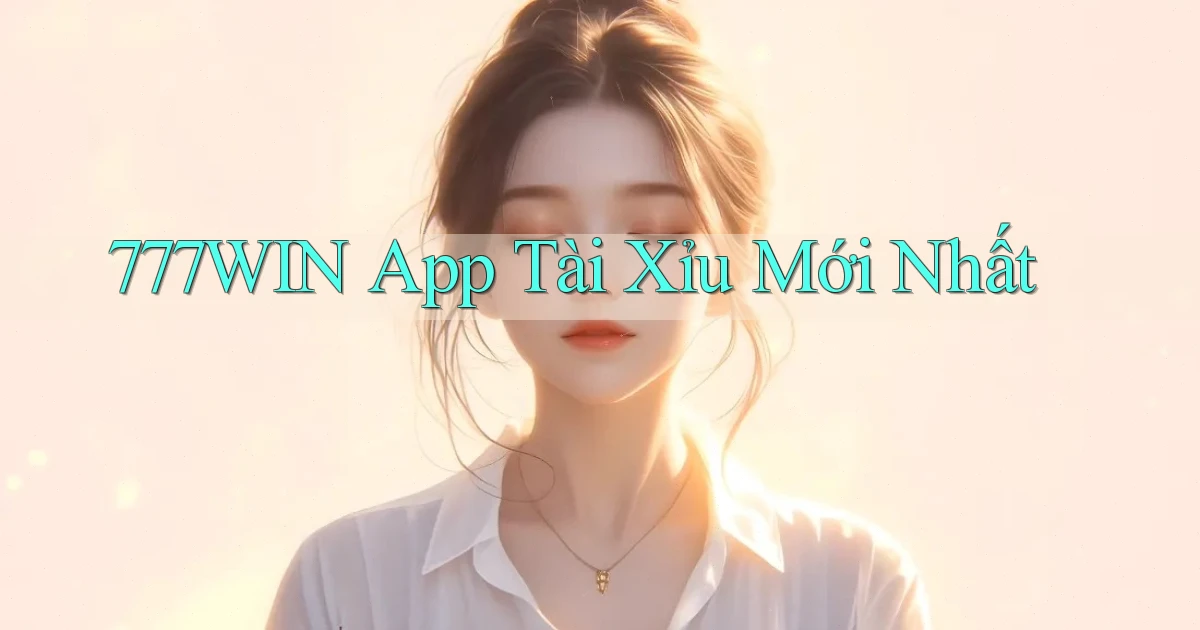 777win app tài xỉu mới nhất