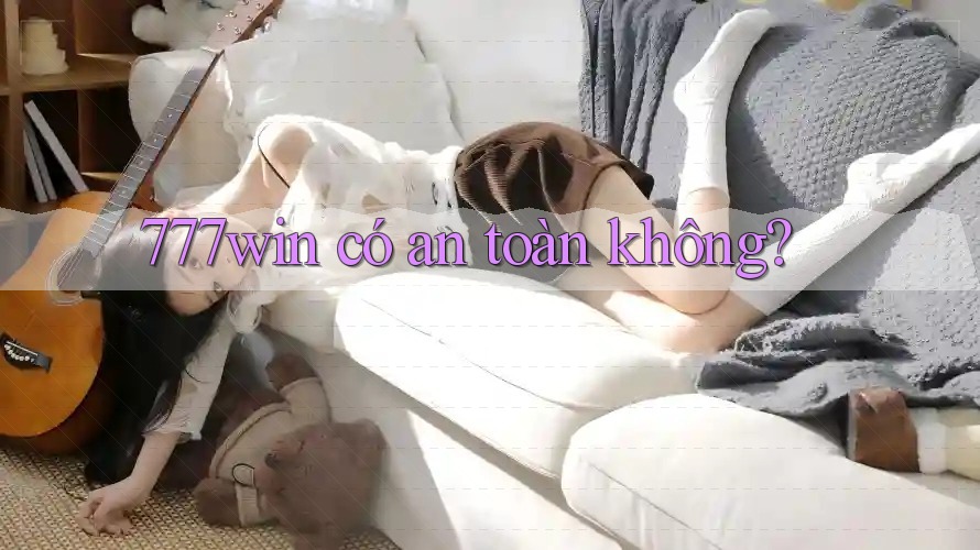 777win có an toàn không? 777win có an toàn không?