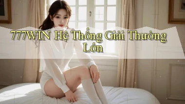 777win  hệ thống giải thưởng lớn