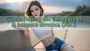 777win hướng dẫn cho người mới intrusion detection (2025)