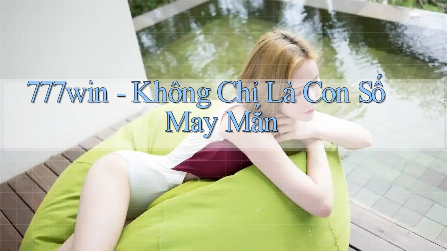 777win - Không Chỉ Là Con Số May Mắn
