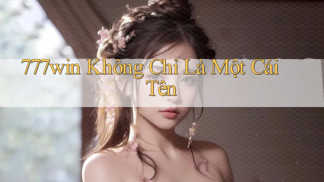 777Win Không Chỉ Là Một Cái Tên