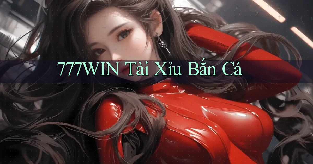777win  tài xỉu bắn cá