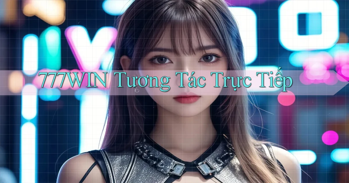 777win  tương tác trực tiếp