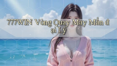 777win  vòng quay may mắn đại lý