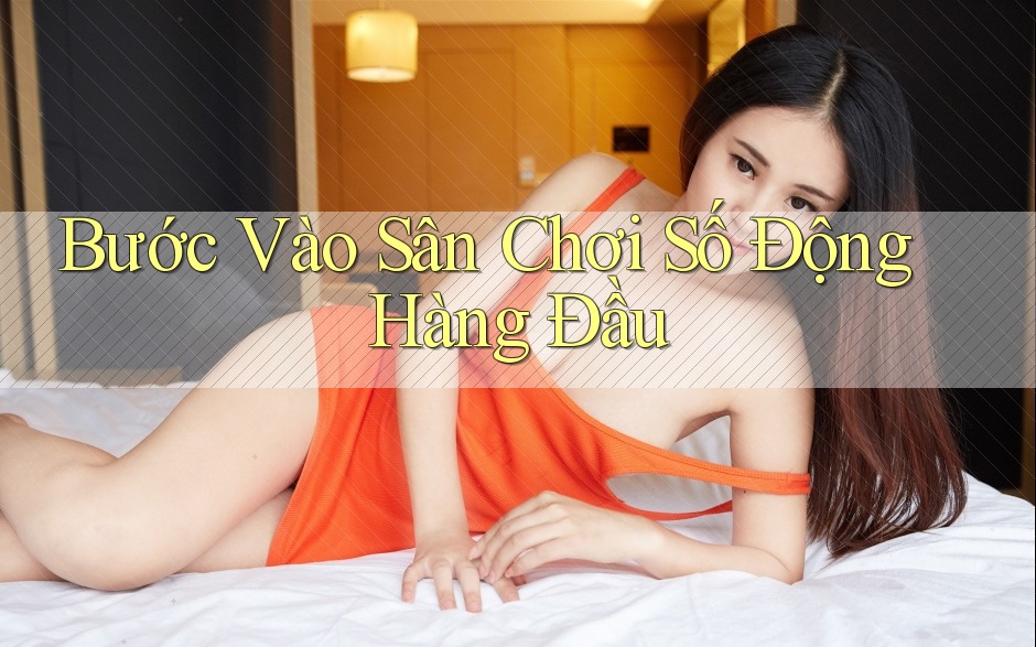 Bước Vào Sân Chơi Số Động Hàng Đầu