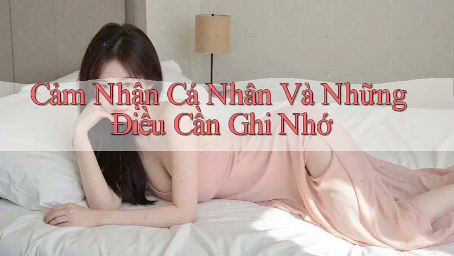 Cảm Nhận Cá Nhân Và Những Điều Cần Ghi Nhớ