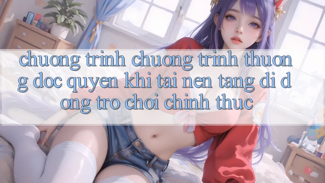 Chương Trình Chương trình thưởng Độc Quyền Khi Tải Nền tảng di động Trò chơi Chính Thức