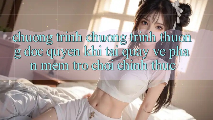 Chương Trình Chương trình thưởng Độc Quyền Khi Tải quay về Phần mềm Trò chơi Chính Thức