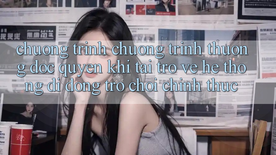 Chương Trình Chương trình thưởng Độc Quyền Khi Tải trở về Hệ thống di động Trò chơi Chính Thức