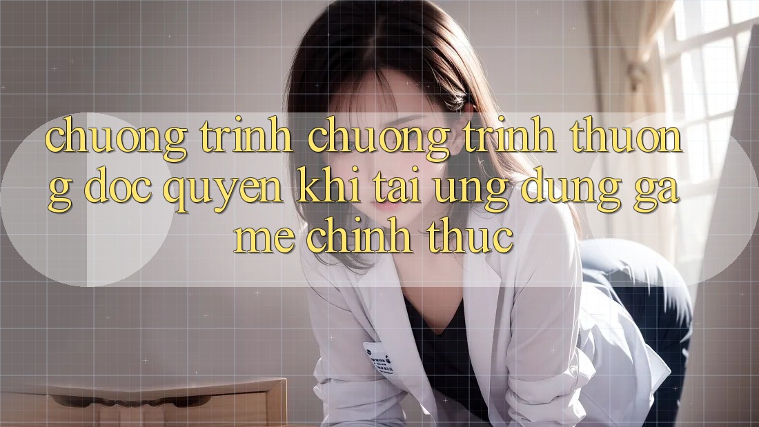 Chương Trình Chương trình thưởng Độc Quyền Khi Tải Ứng dụng Game Chính Thức
