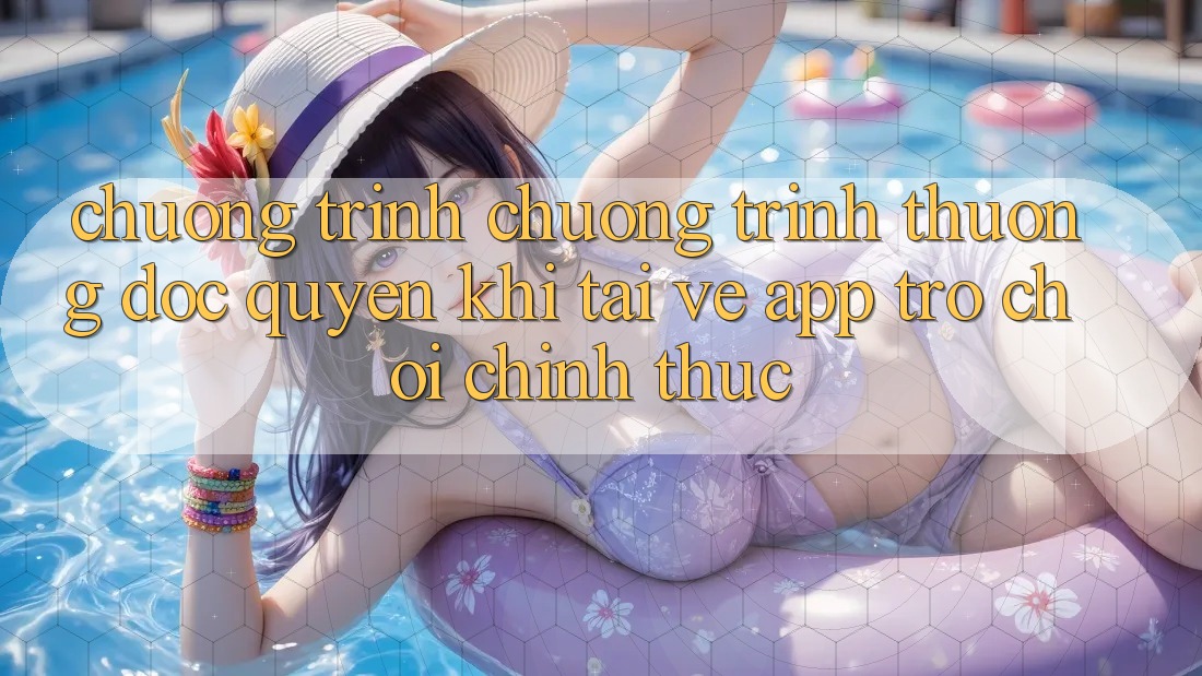 Chương Trình Chương trình thưởng Độc Quyền Khi Tải về App Trò chơi Chính Thức
