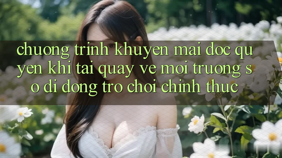 Chương Trình Khuyến Mãi Độc Quyền Khi Tải quay về Môi trường số di động Trò chơi Chính Thức