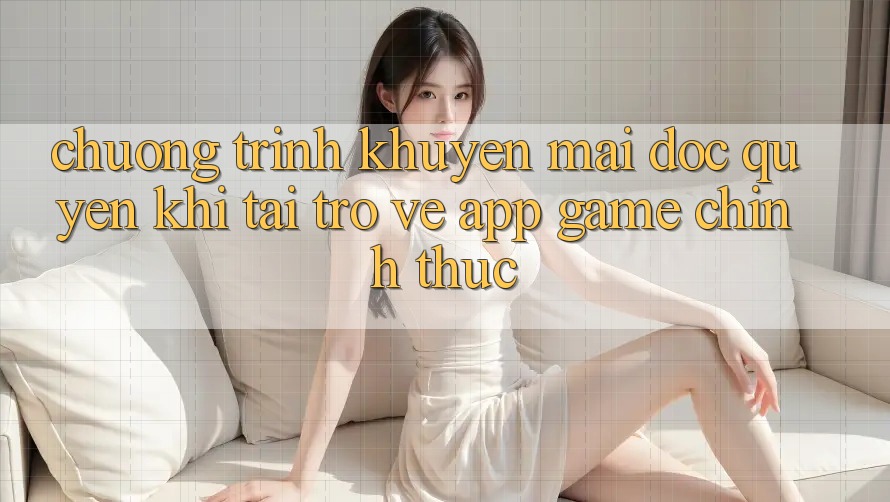 Chương Trình Khuyến Mãi Độc Quyền Khi Tải trở về App Game Chính Thức