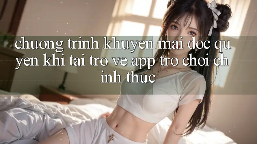 Chương Trình Khuyến Mãi Độc Quyền Khi Tải trở về App Trò chơi Chính Thức