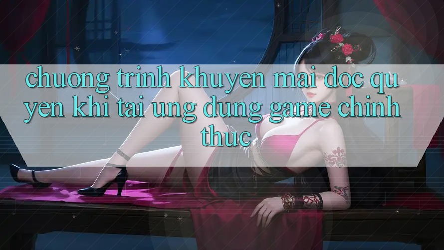 Chương Trình Khuyến Mãi Độc Quyền Khi Tải Ứng dụng Game Chính Thức
