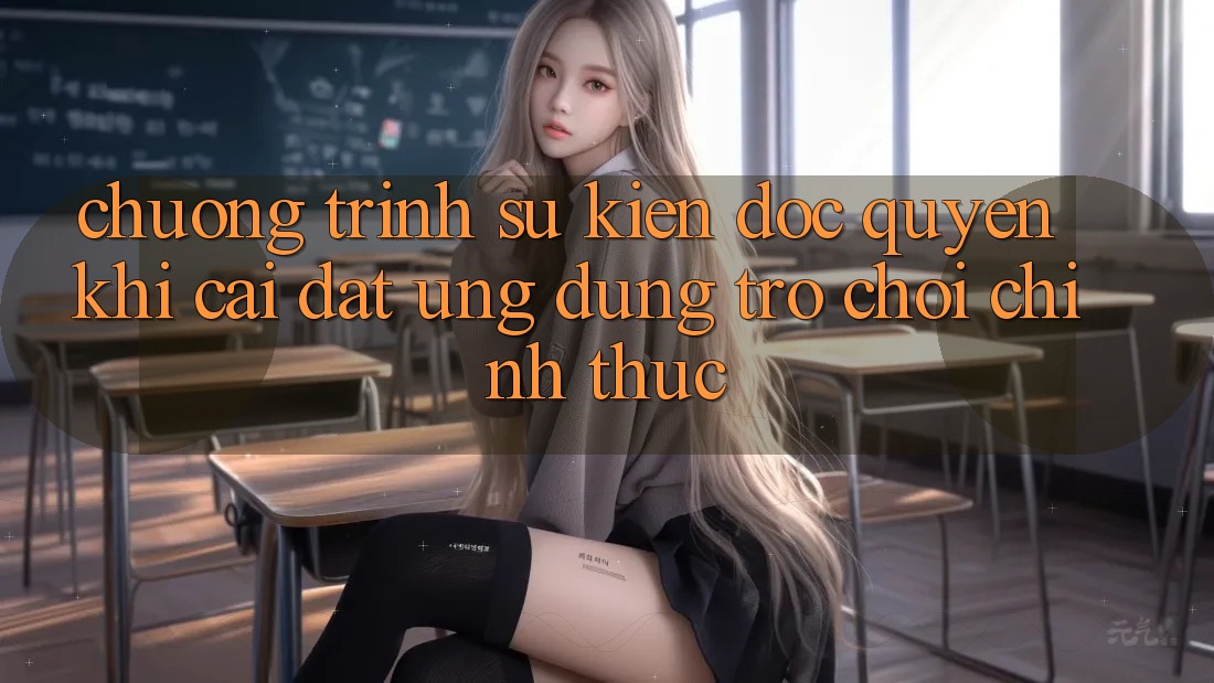 Chương Trình Sự kiện Độc Quyền Khi Cài đặt Ứng dụng Trò chơi Chính Thức