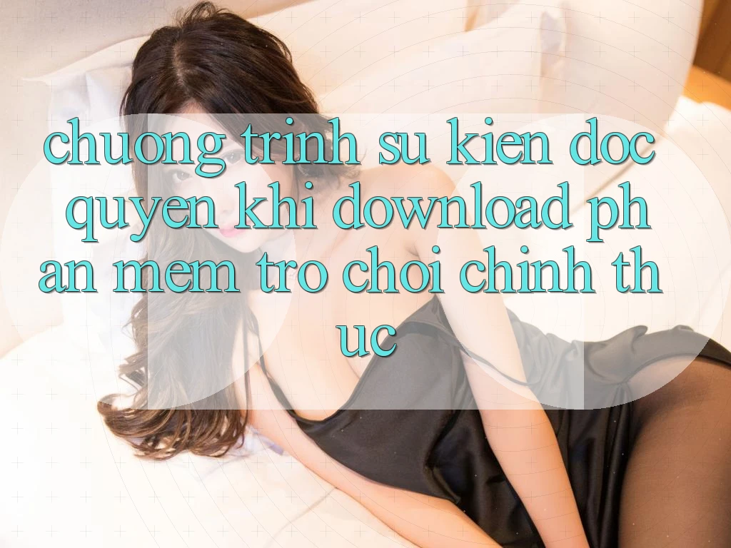 Chương Trình Sự kiện Độc Quyền Khi Download Phần mềm Trò chơi Chính Thức