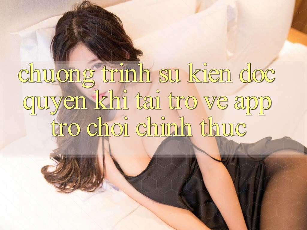 Chương Trình Sự kiện Độc Quyền Khi Tải trở về App Trò chơi Chính Thức