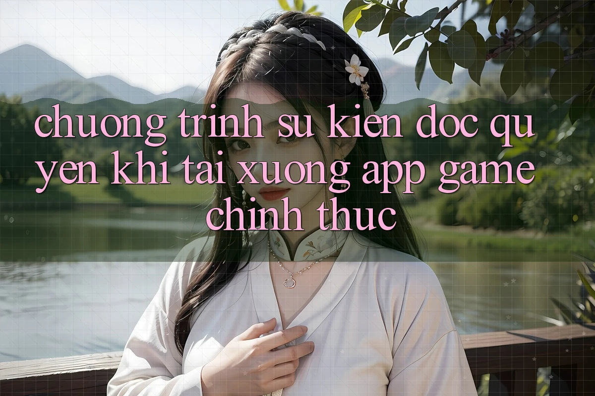 Chương Trình Sự kiện Độc Quyền Khi Tải xuống App Game Chính Thức