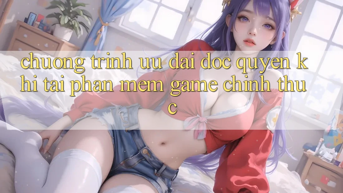 Chương Trình Ưu đãi Độc Quyền Khi Tải Phần mềm Game Chính Thức