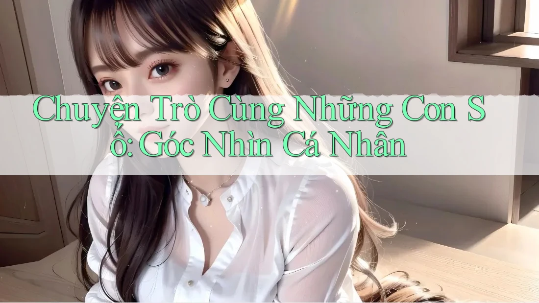 Chuyện Trò Cùng Những Con Số: Góc Nhìn Cá Nhân
