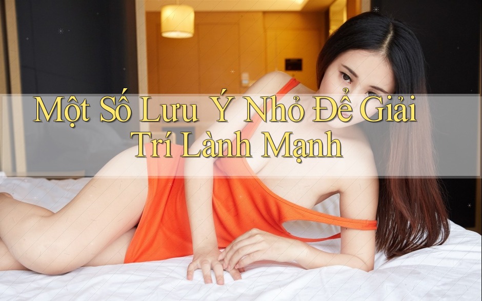 Một Số Lưu Ý Nhỏ Để Giải Trí Lành Mạnh