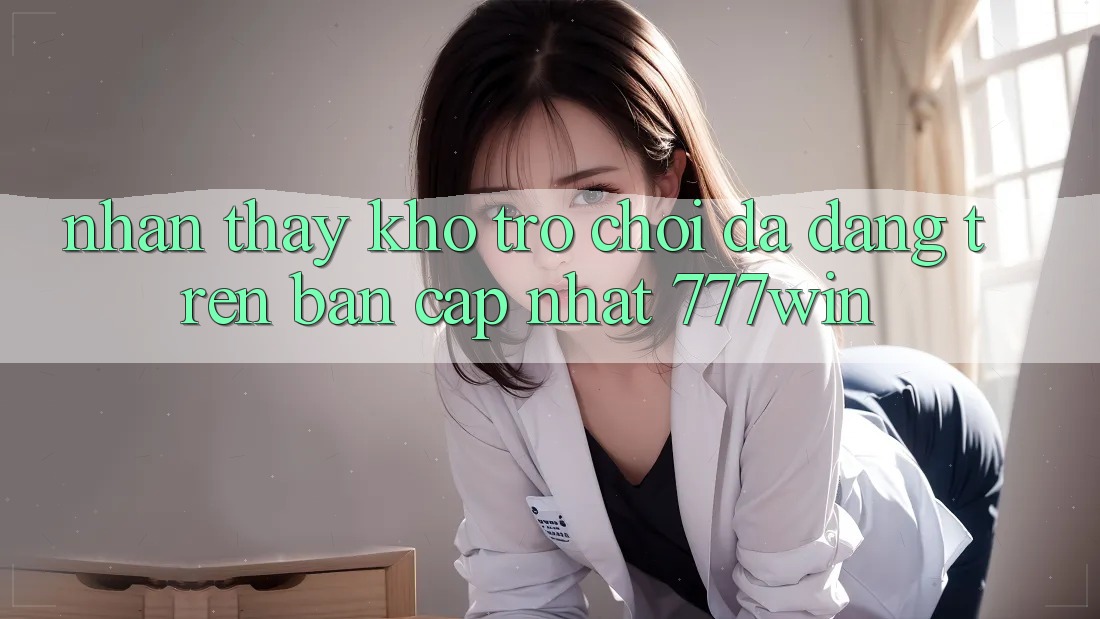 Nhận thấy Kho Trò chơi Đa Dạng Trên Bản Cập Nhật 777win
