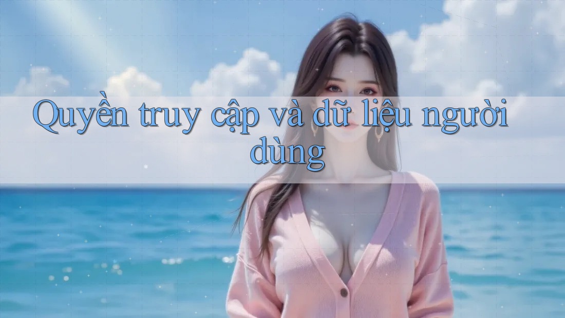Quyền truy cập và dữ liệu người dùng