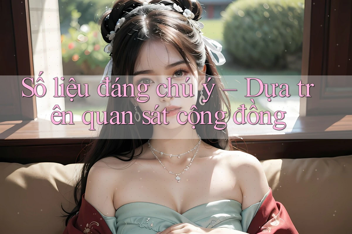 Số liệu đáng chú ý – Dựa trên quan sát cộng đồng