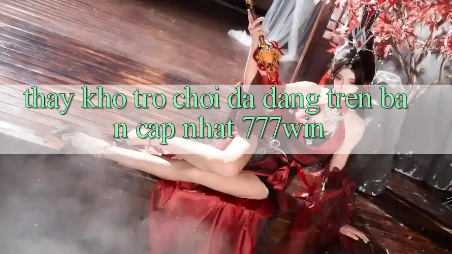 Thấy Kho Trò chơi Đa Dạng Trên Bản Cập Nhật 777win