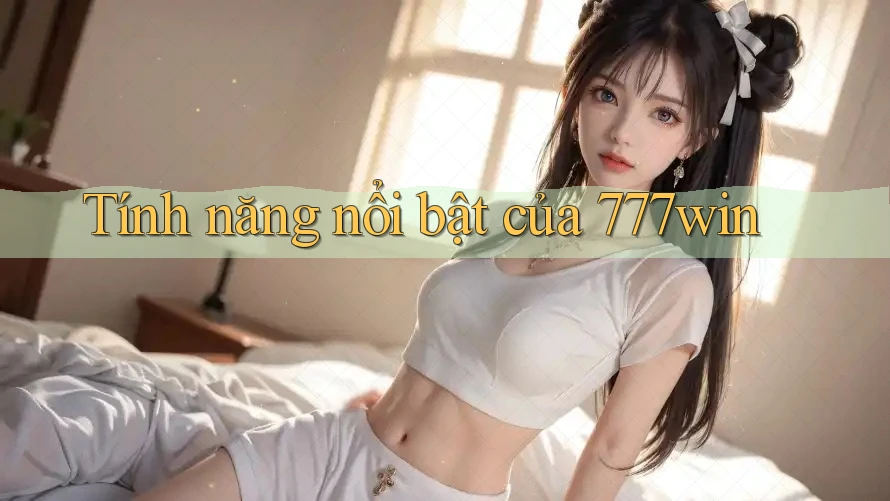 Tính năng nổi bật của 777win