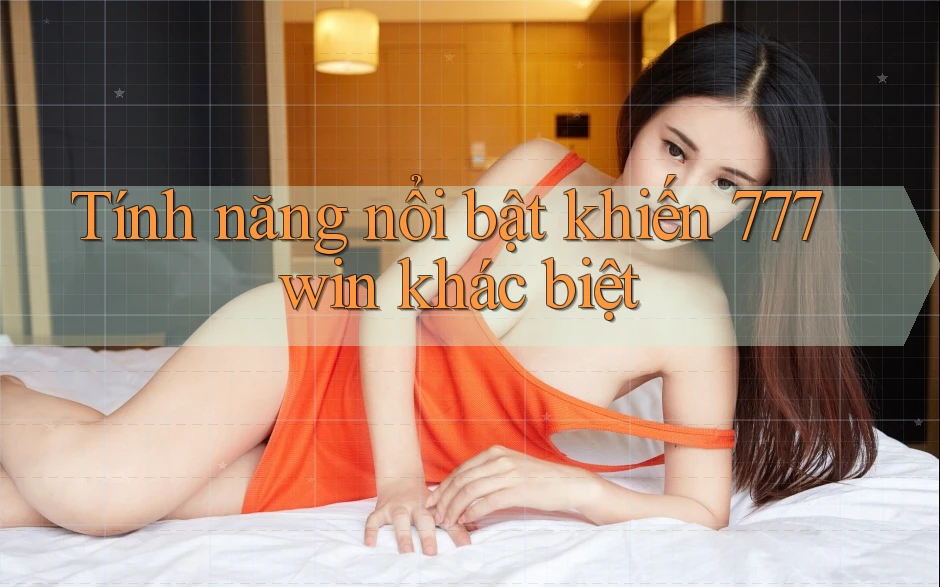 Tính năng nổi bật khiến 777win khác biệt